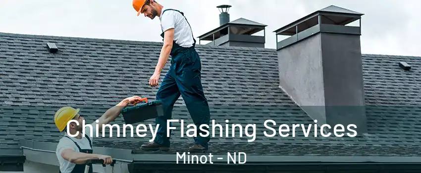 Chimney Flashing Services Minot - ND