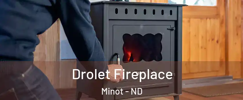  Drolet Fireplace Minot - ND