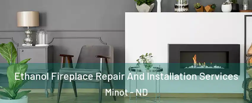  Ethanol Fireplace Repair And Installation Services Minot - ND