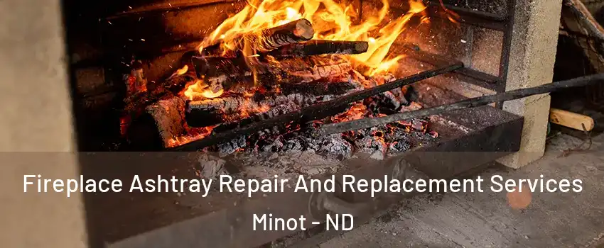  Fireplace Ashtray Repair And Replacement Services Minot - ND