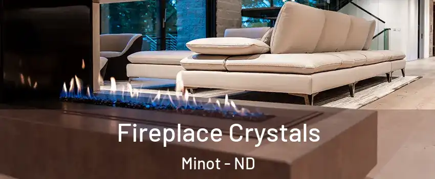  Fireplace Crystals Minot - ND