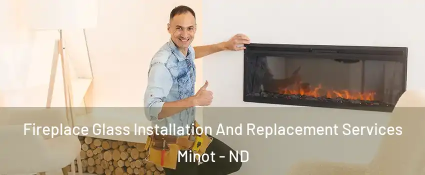  Fireplace Glass Installation And Replacement Services Minot - ND