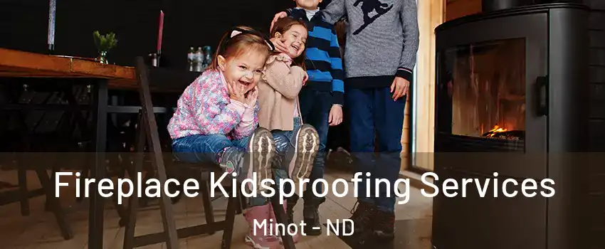  Fireplace Kidsproofing Services Minot - ND