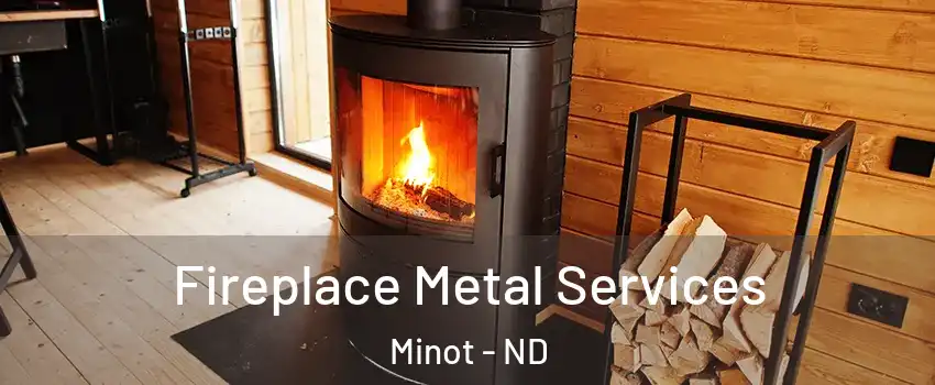 Fireplace Metal Services Minot - ND
