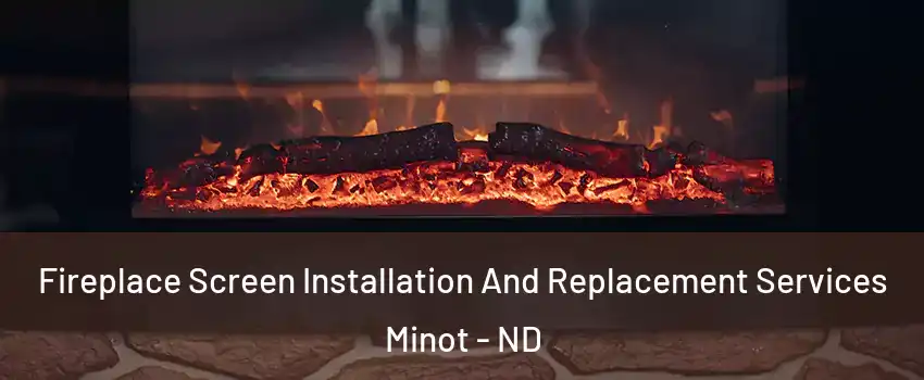  Fireplace Screen Installation And Replacement Services Minot - ND