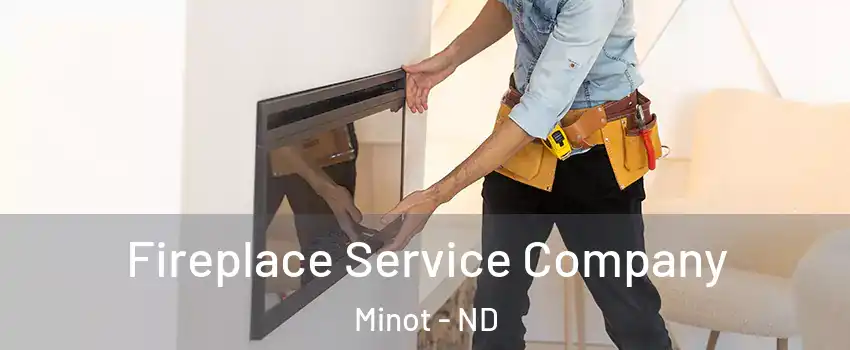  Fireplace Service Company Minot - ND
