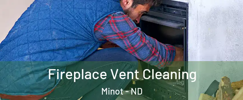  Fireplace Vent Cleaning Minot - ND