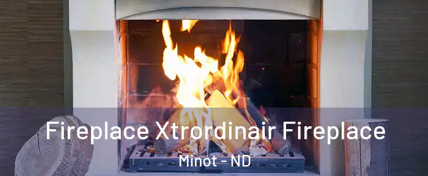  Fireplace Xtrordinair Fireplace Minot - ND