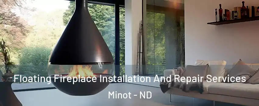 Floating Fireplace Installation And Repair Services Minot - ND