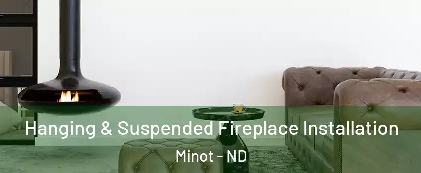  Hanging & Suspended Fireplace Installation Minot - ND