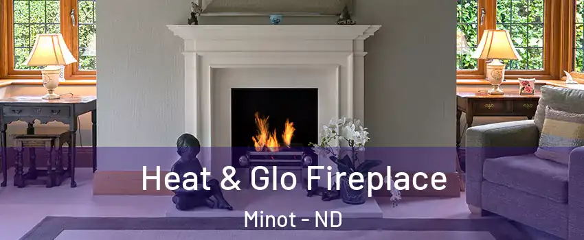  Heat & Glo Fireplace Minot - ND