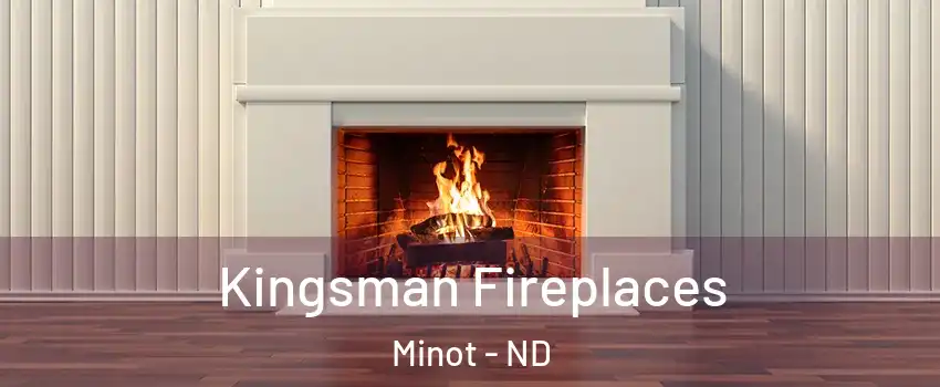  Kingsman Fireplaces Minot - ND