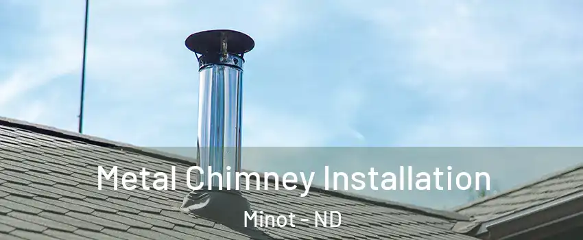  Metal Chimney Installation Minot - ND