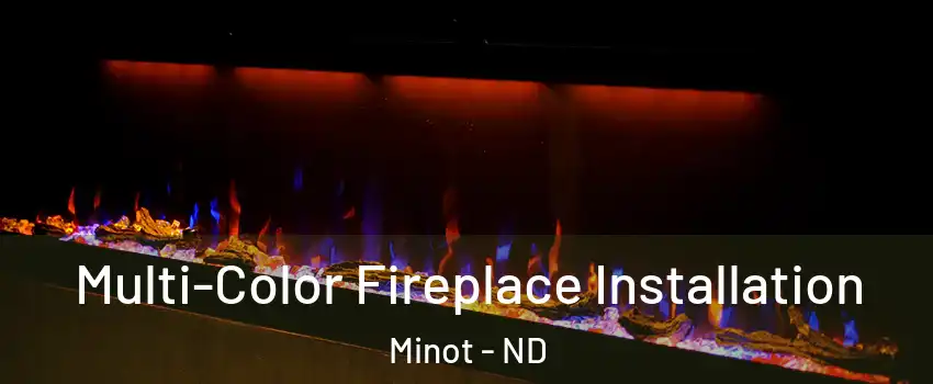  Multi-Color Fireplace Installation Minot - ND