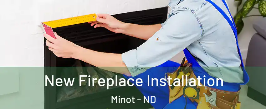  New Fireplace Installation Minot - ND