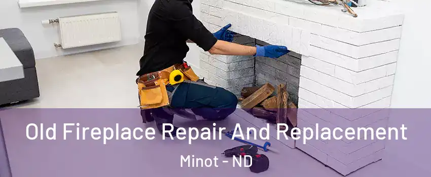  Old Fireplace Repair And Replacement Minot - ND