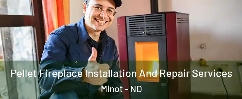  Pellet Fireplace Installation And Repair Services Minot - ND