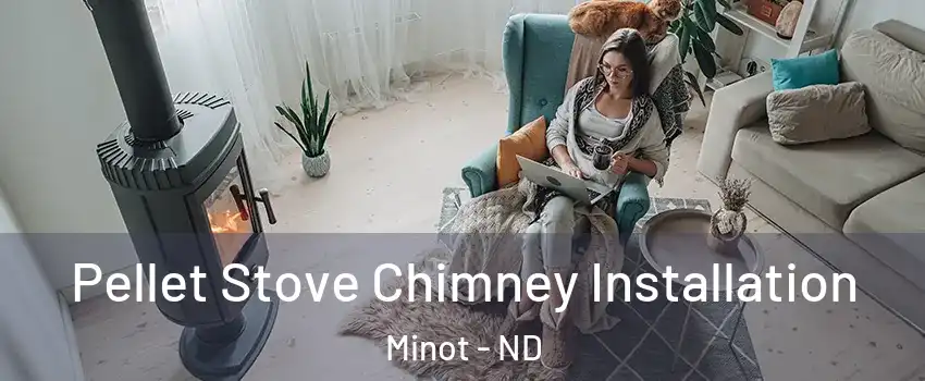  Pellet Stove Chimney Installation Minot - ND