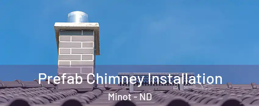  Prefab Chimney Installation Minot - ND