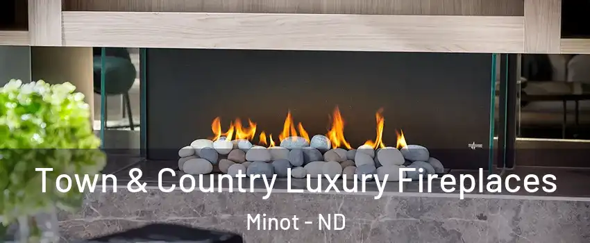  Town & Country Luxury Fireplaces Minot - ND