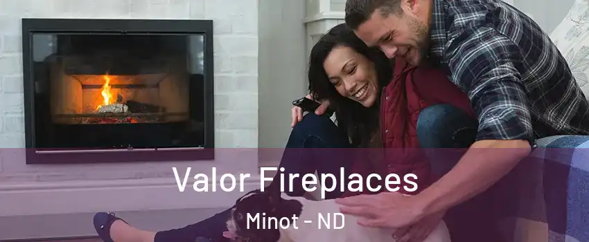  Valor Fireplaces Minot - ND