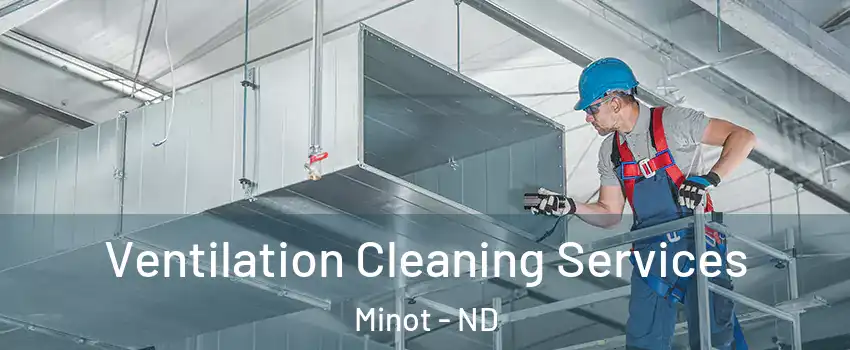  Ventilation Cleaning Services Minot - ND