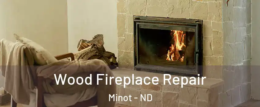  Wood Fireplace Repair Minot - ND
