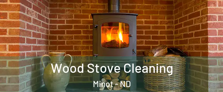  Wood Stove Cleaning Minot - ND
