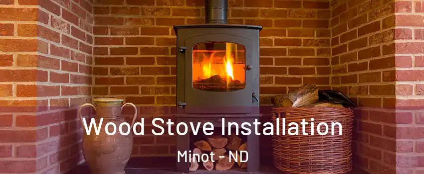  Wood Stove Installation Minot - ND